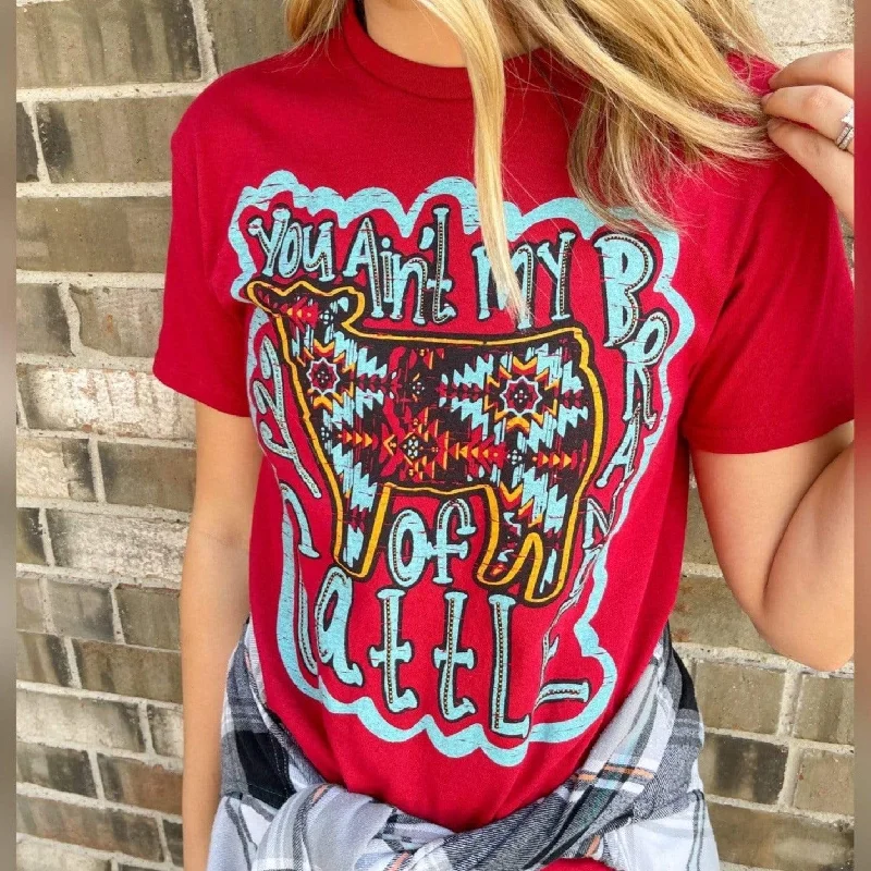 You Ain't My Brand Of Cattle Graphic Tee