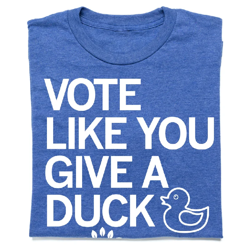 Vote Like You Give A Duck