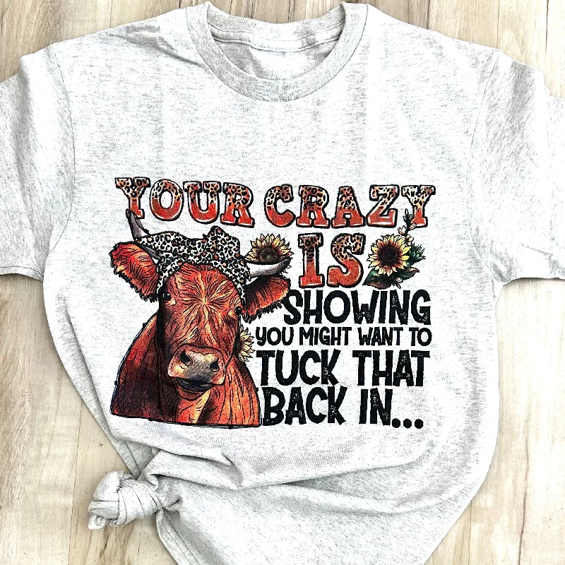 Your Crazy Is Showing Graphic Tee